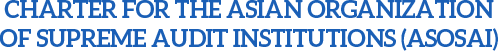 CHARTER FOR THE ASIAN ORGANIZATION OF SUPREME AUDIT INSTITUTIONS (ASOSAI)